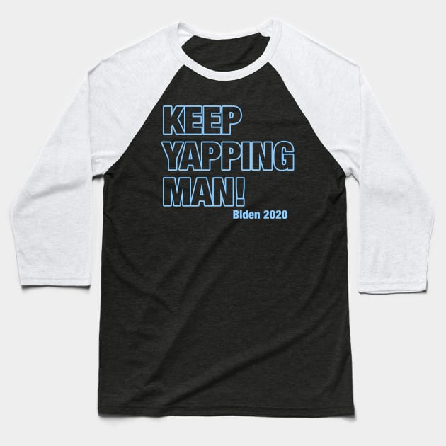 Keep Yappin' Man Dabate Election President Baseball T-Shirt by mittievance